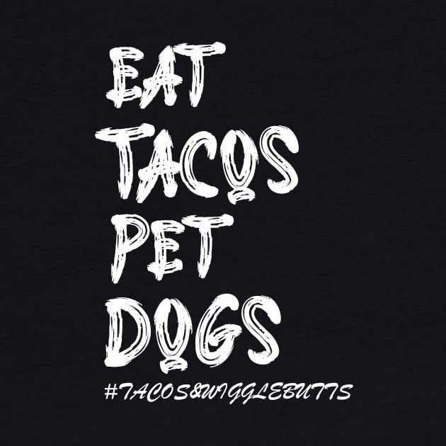 Cooler Eat Tacos. Pet Dogs Tacos And Wigglebutts by KRMOSH